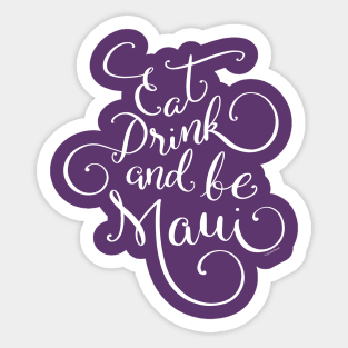 Eat Drink and be Maui White Hand Lettering Design Sticker